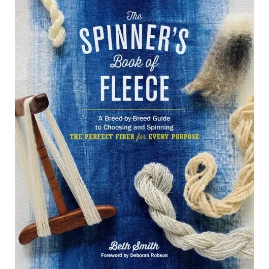 The Spinner’s Book of Fleece - A Breed-by-Breed Guide to Choosing and Spinning the Perfect Fiber for Every Purpose