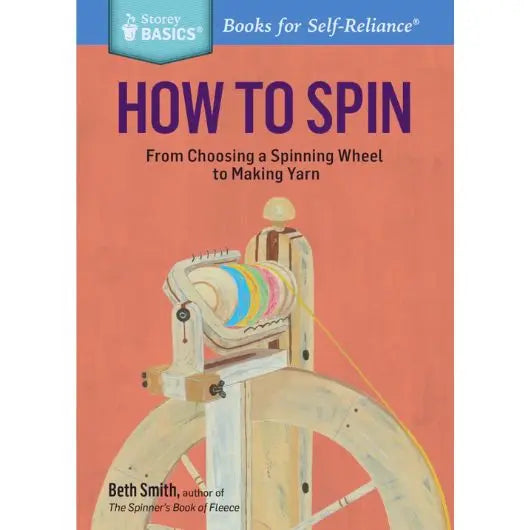 How to Spin - From Choosing a Spinning Wheel to Making Yarn