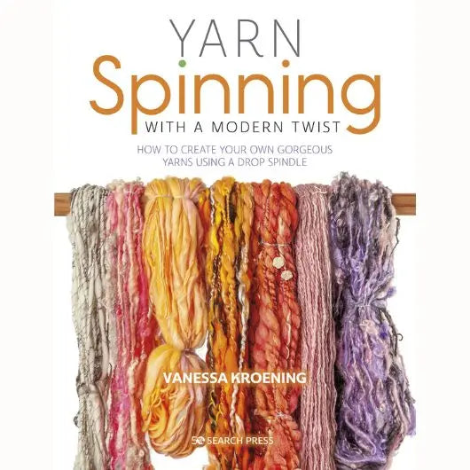Yarn Spinning with a Modern Twist - How to create your own gorgeous yarns using a drop spindle